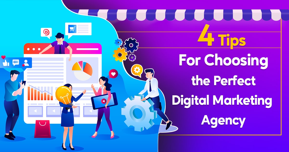 4 Tips For Choosing the Perfect Digital Marketing Agency